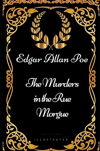 The Murders in the Rue Morgue: By Edgar Allan Poe - Illustrated Classics