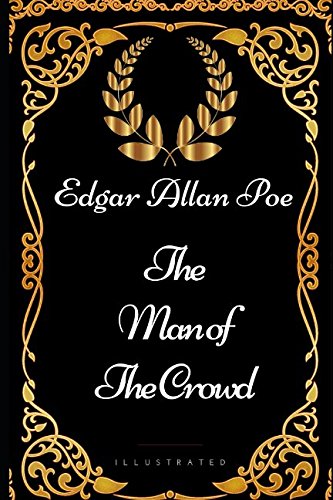 The Man of the Crowd: By Edgar Allan Poe - Illustrated Classics