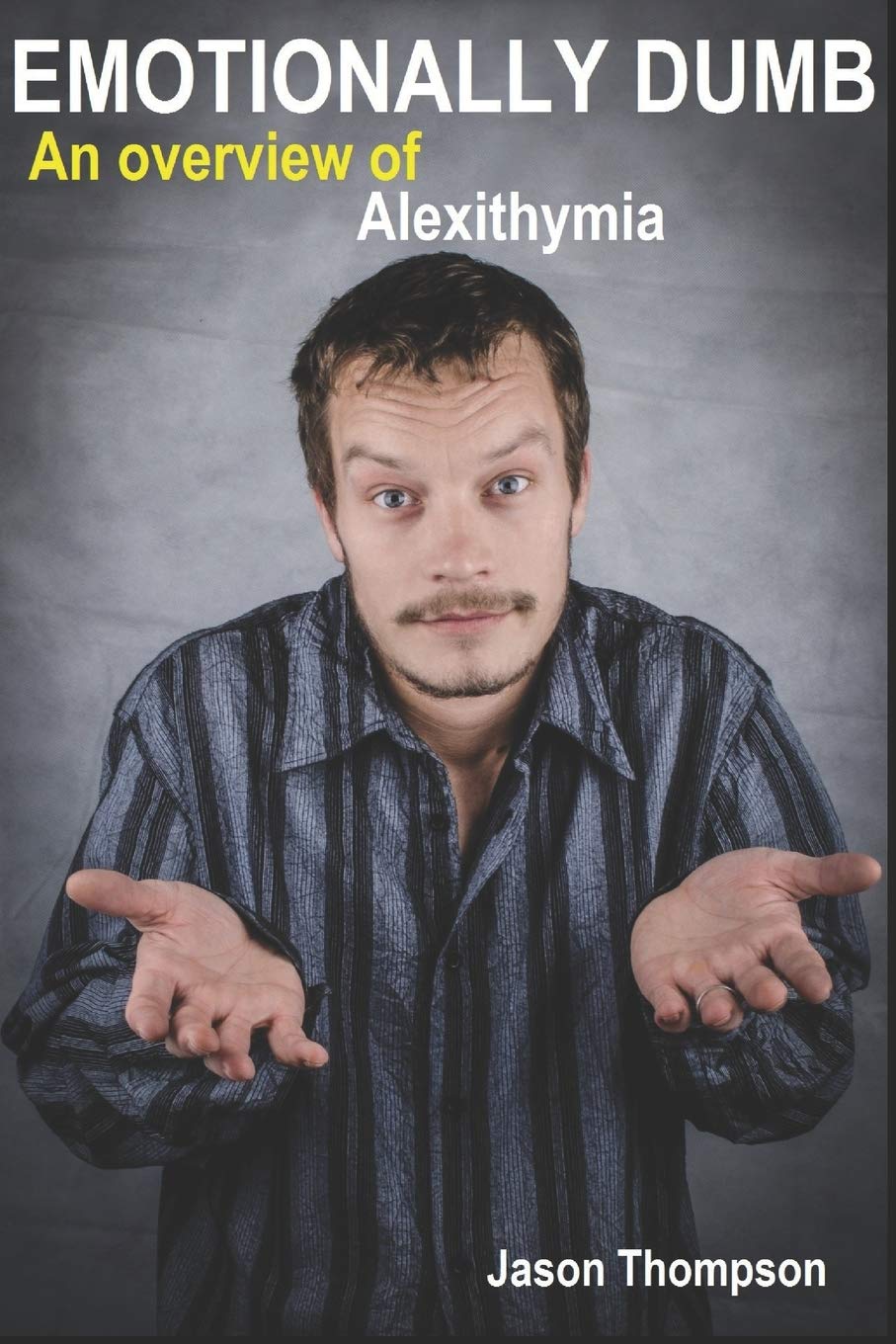 Emotionally Dumb: An Overview of Alexithymia book