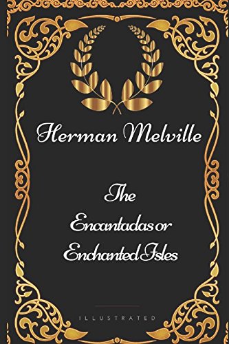 The Encantadas or Enchanted Isles: By Herman Melville - Illustrated book