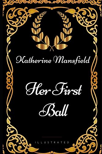 Her First Ball: By Katherine Mansfield - Illustrated book