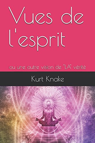 Vues de l'esprit: ou une autre vision de "LA" vérité book
