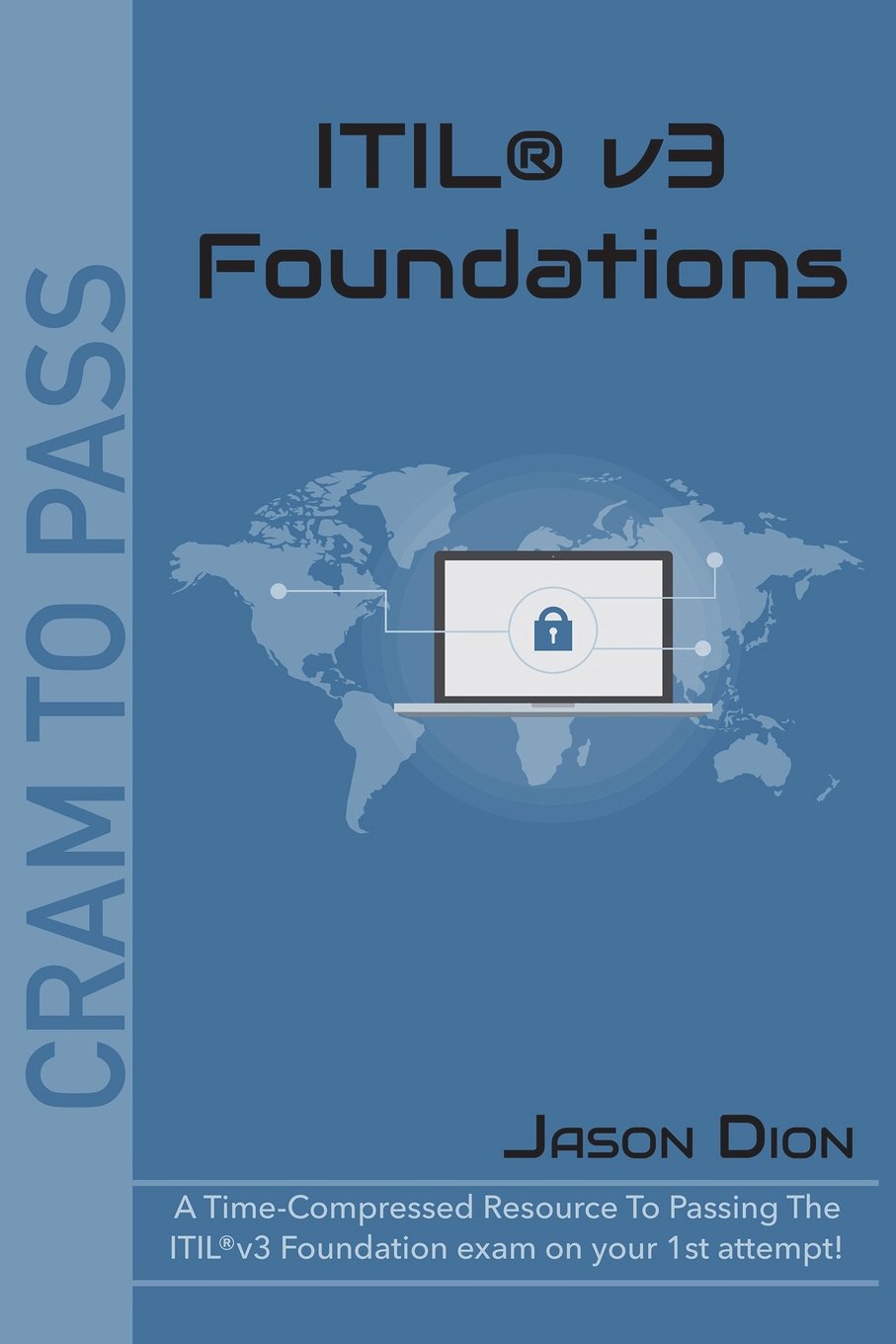 ITIL®v3 Foundations: A Time-Compressed Resource To Passing The ITIL®v3 Foundations Exam On Your 1st Attempt! (Cram to Pass, Band 1) Computer Science