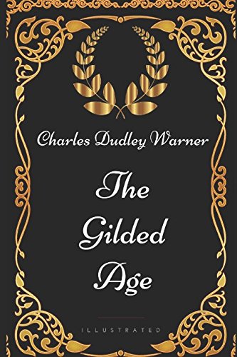 The Gilded Age: By Charles Dudley Warner - Illustrated Classics