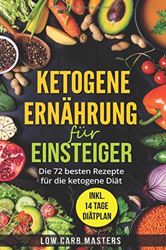 Ketogene Ernährung für Einsteiger: Die 72 besten Rezepte für die ketogene Diät Film, Art & Culture