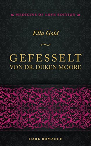 Gefesselt von Dr. Duken Moore (Medicine of Love Edition, Band 1) Eroticism
