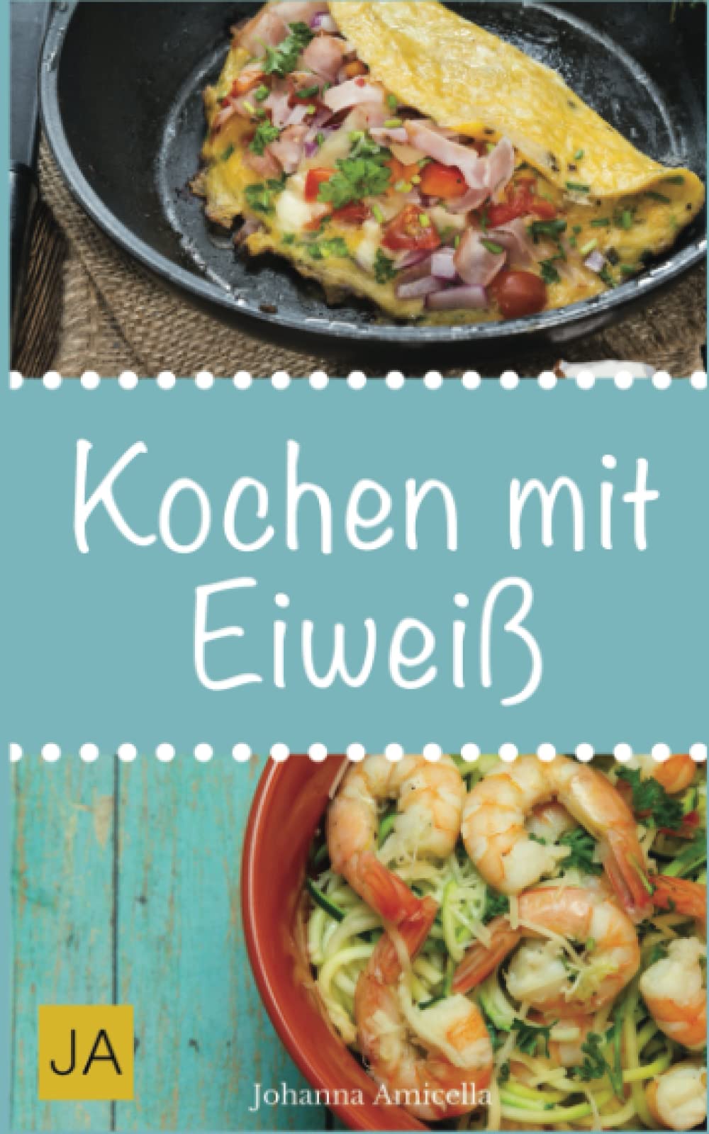 Kochen mit Eiweiß: Einfache und leckere Rezepte mit viel Protein für den Muskelaufbau und zum Abnehmen Health, Nutrition & Fitness