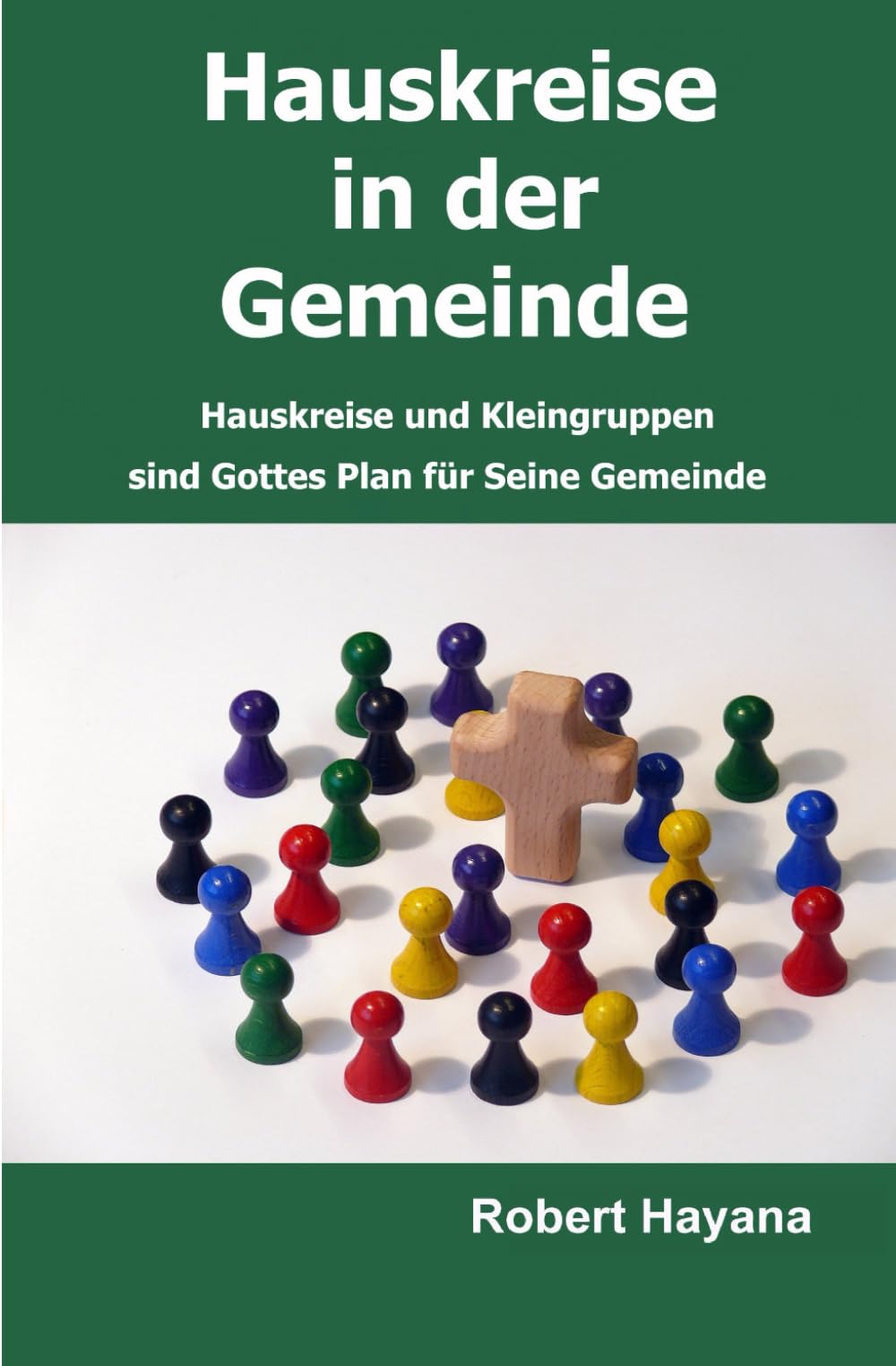 Hauskreise in der Gemeinde: Hauskreise, Kleingruppen und Zellgruppen sind Gottes Plan für Seine Gemeinde Religion & Esotericism