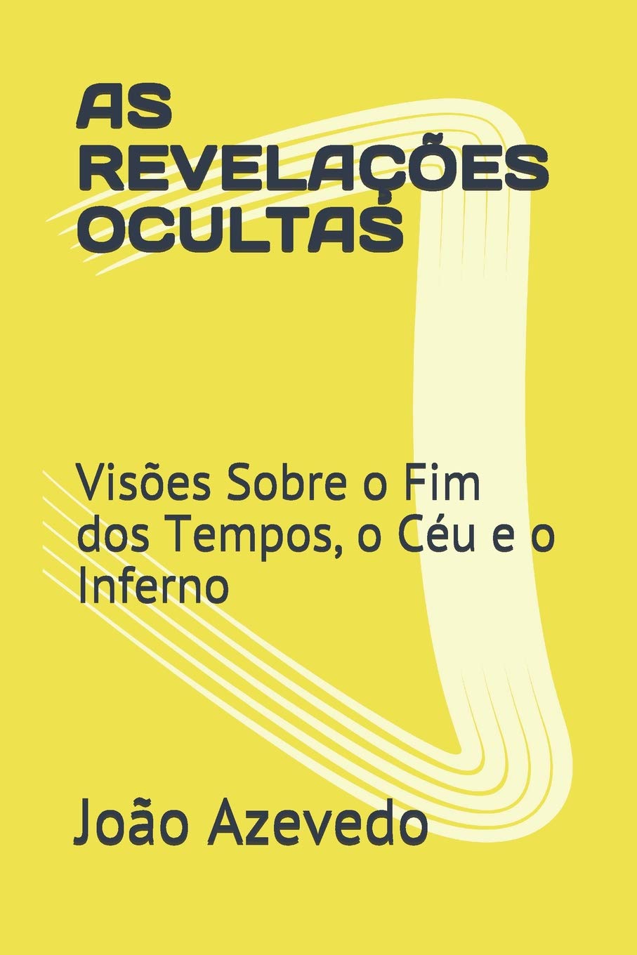 AS REVELAÇÕES OCULTAS: Visões Sobre o Fim dos Tempos, o Céu e o Inferno Social Sciences