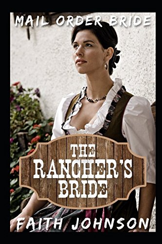 Mail Order Bride: The Rancher's bride: Clean and Wholesome Western Historical Romance (Brave Mail Order Brides) Contemporary literature