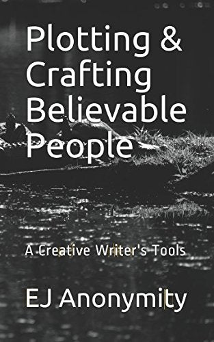 Plotting & Crafting Believable People: A Creative Writer's Tools Learning & Reference