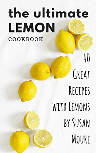The Ultimate Lemon Cookbook: 40 Great Recipes with Lemons Health, Nutrition & Fitness