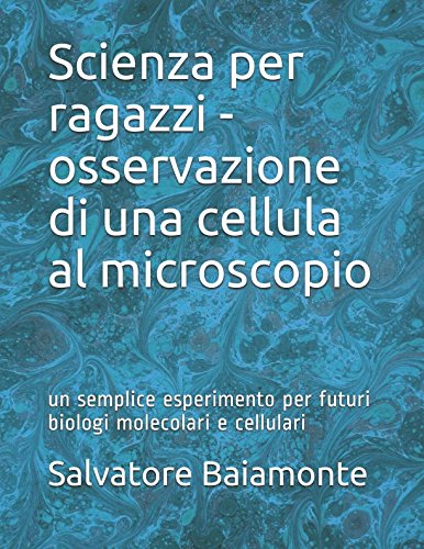 Scienza per ragazzi - osservazione di una cellula al microscopio: un semplice esperimento per futuri biologi molecolari e cellulari Non-fiction