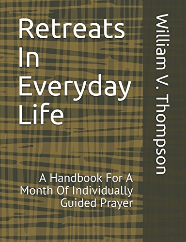 Retreats In Everyday Life: A Handbook For A Month Of Individually Guided Prayer Religion & Esotericism