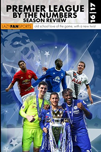 Premier League By The Numbers: Season Review 2016/17: Old school love of the game, with a new twist Leisure & Fun