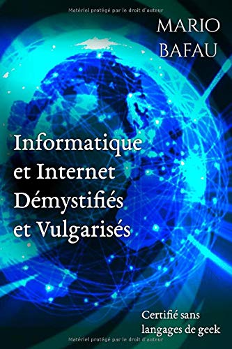 Informatique et Internet Démystifiés et Vulgarisés: Certifié sans langages de geek book