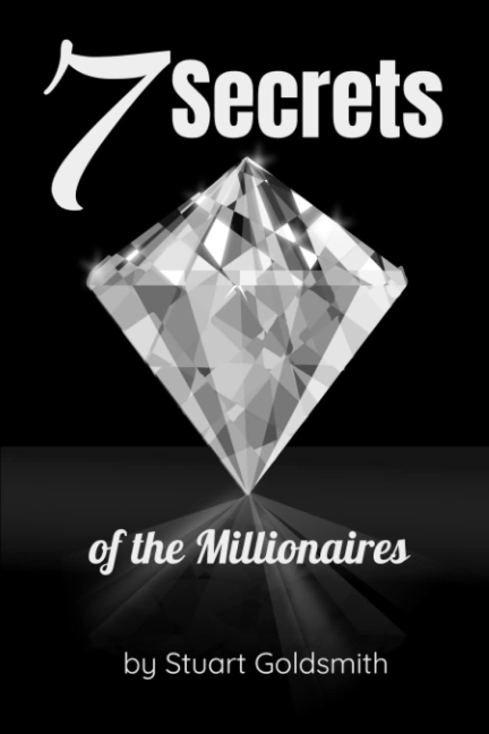 7 Secrets of the Millionaires: Explore the Secrets of the Millionaire Mindset and Discover the Easy to Learn Success Habits That Can Make You Truly Wealthy Business, Finance & Career