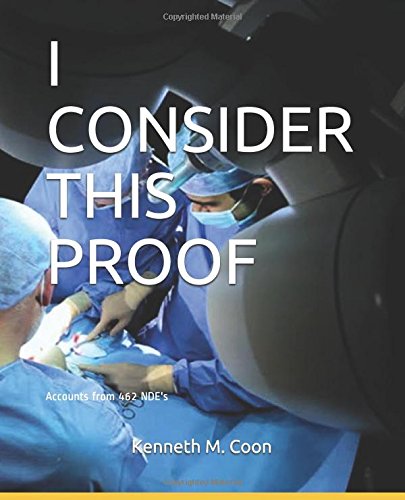 I CONSIDER THIS PROOF: Near Death Experiences - Personal accounts from 462 individuals Religion & Esotericism