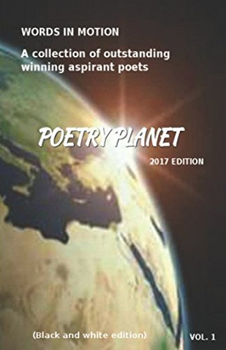 POETRY PLANET WORDS IN MOTION (Black and white edition): A collection of outstanding winning aspirant poets Poetry