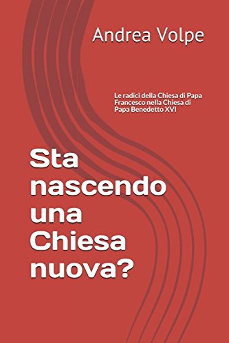 Sta nascendo una Chiesa nuova?: Le radici della Chiesa di Papa Francesco nella Chiesa di Papa Benedetto XVI book