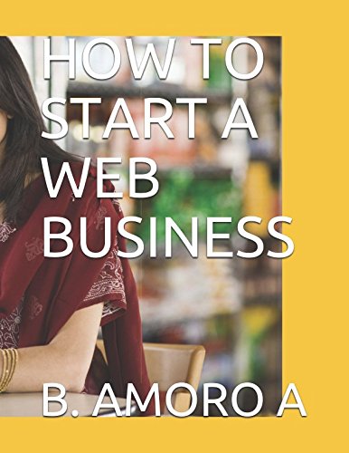 HOW TO START A WEB BUSINESS: THE ULTIMATE GUIDE TO WEB BUSINESS Computer Science