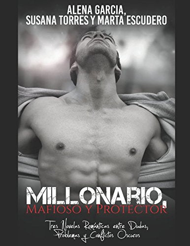 Millonario, Mafioso y Protector: Tres Novelas Románticas entre Dudas, Problemas y Conflictos Oscuros (Colección de Romance y Erótica, Band 1) Contemporary literature