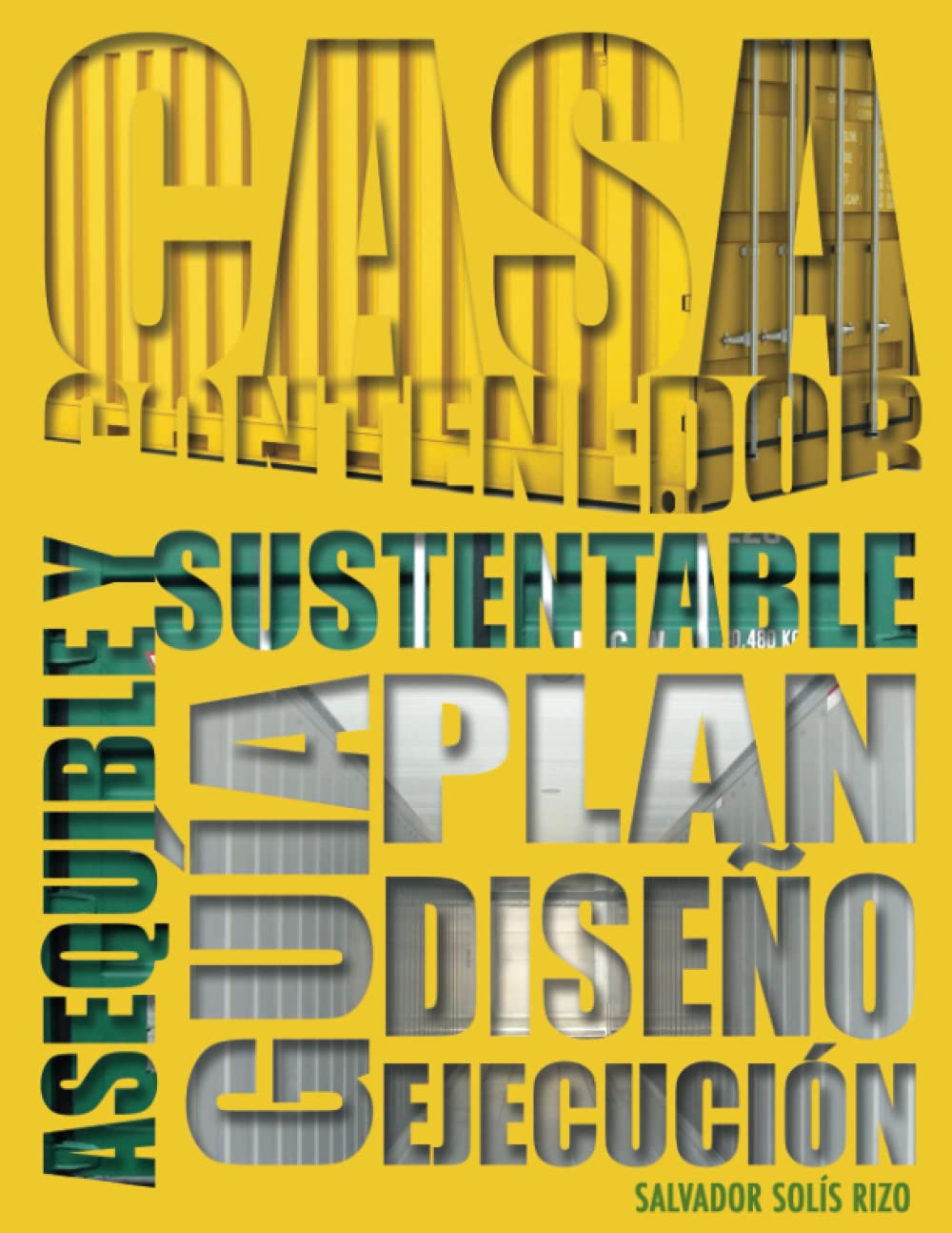 Casa Contenedor – La Alternativa Asequible y Sustentable: Guía: Plan – Diseño – Ejecución Architecture