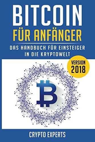 BITCOIN FÜR ANFÄNGER - Das Handbuch für Einsteiger in die Kryptowelt: BITCOIN, BLOCKCHAIN, KRYPTOWÄRHRUNG - steigen Sie ein, in die Welt der Digitalen Währung! Grundlagen einfach erklärt! Business, Finance & Career