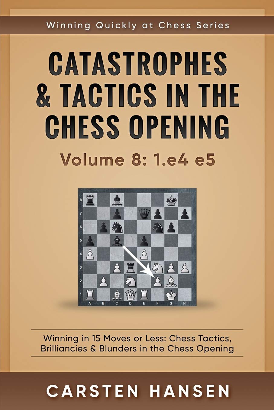 Catastrophes & Tactics in the Chess Opening - Volume 8: 1.e4 e5: Winning in 15 Moves or Less: Chess Tactics, Brilliancies & Blunders in the Chess Opening (Winning Quickly at Chess Series, Band 8) Leisure & Fun