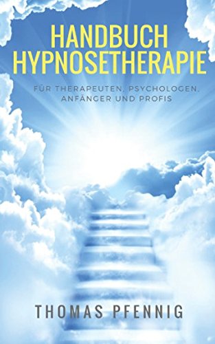Handbuch Hypnosetherapie - Für Therapeuten, Psychologen, Anfänger und Profis!: inkl. ThetaWeg-Hypnose + 12 komplette Skripte - etliche Fallbeispiele - Einleitungen, Vertiefungen und Auflösungen! Health, Nutrition & Fitness