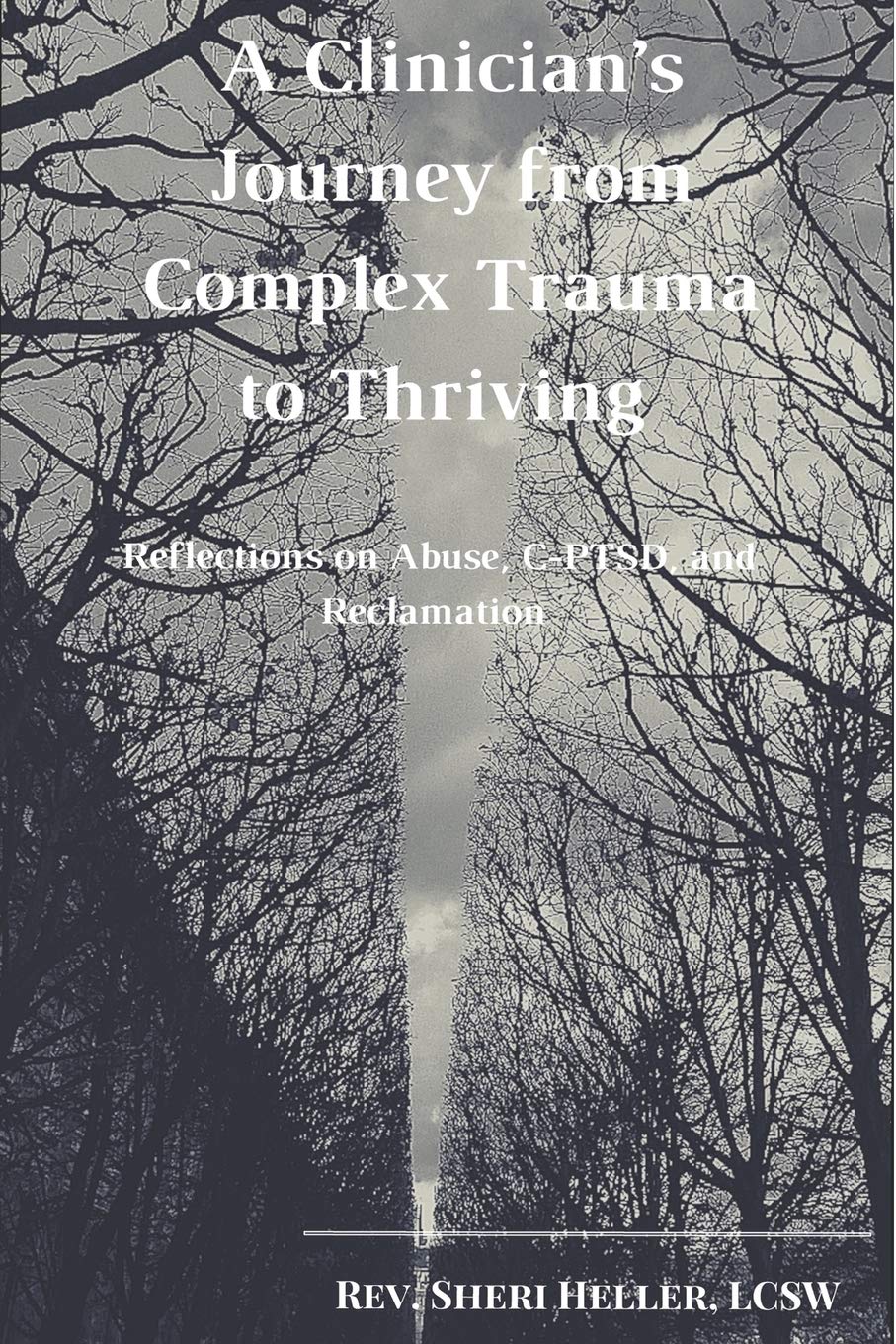 A Clinician's Journey from Complex Trauma to Thriving: Reflections on Abuse, C-PTSD and Reclamation Social Sciences