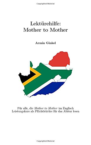 Lektürehilfe: Mother to Mother: Für alle, die Mother to Mother im Englisch Leistungskurs als Pflichtlektüre für das Abitur lesen Foreign Languages ​​& Dictionaries