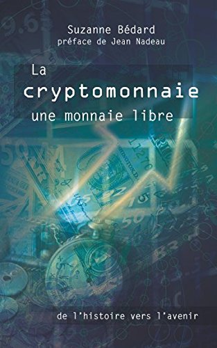 La cryptomonnaie une monnaie libre: de l'histoire vers l'avenir Books