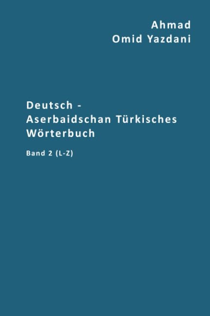 Deutsch - Aserbaidschan Türkisches Wörterbuch Band 2 L-Z: Almanca - Azərbaycan Türkcəsində Sözlük L-Z (Buchstaben L-Z, Band 2) General education