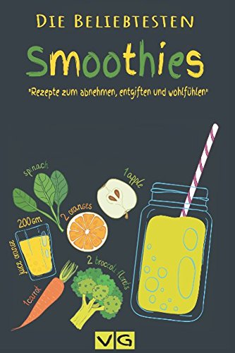 Smoothies: Die beliebtesten Smoothies: Rezepte zum abnehmen, entgiften und wohlfühlen.: Inkl. 5 ultimative Gesundheitsbooster (vegane Gourmets, Band 1) Health, Nutrition & Fitness