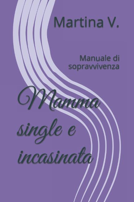 Mamma single e incasinata: Manuale di sopravvivenza book
