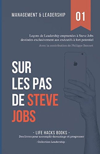 Management et Leadership: Sur les pas de Steve Jobs: Leçons de Leadership empruntées à Steve Jobs destinées exclusivement aux exécutifs à fort potentiel. book