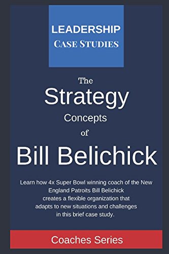 Strategy Concepts of Bill Belichick: A Leadership Case Study of the New England Patriots Head Coach Leisure & Fun