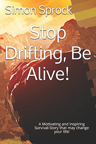 Stop Drifting, Be Alive: A Motivating and Inspiring Survival-Story that may change your life! Action & Adventure