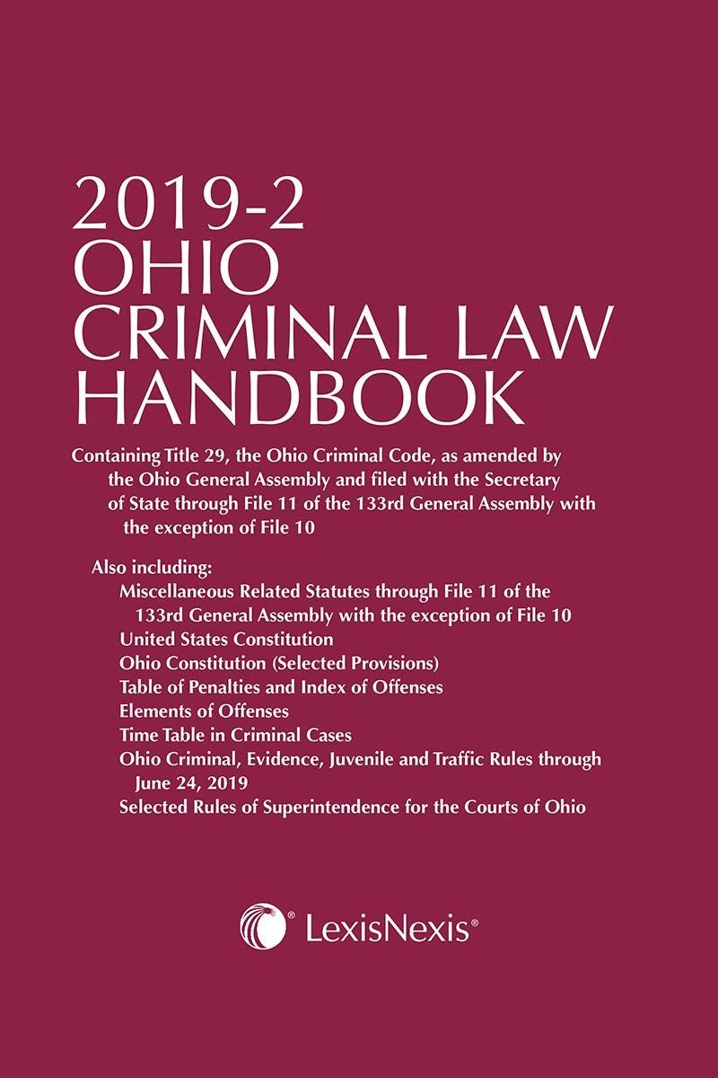 Ohio Criminal Law Handbook 2019-2: Containing Title 29, the Ohio Criminal Code, as amended by the Ohio General Assembly and filed with the Secretary ... Assembly with the exception of File 10 Law