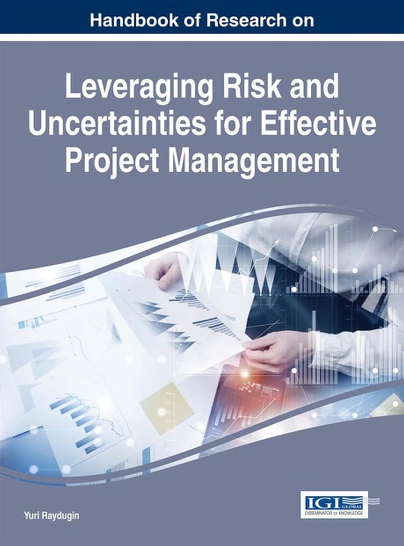 Handbook of Research on Leveraging Risk and Uncertainties for Effective Project Management book