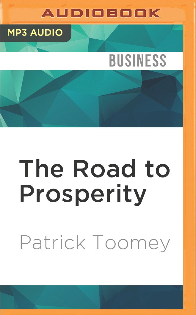 The Road to Prosperity: How to Grow Our Economy and Revive the American Dream Business, Finance & Career