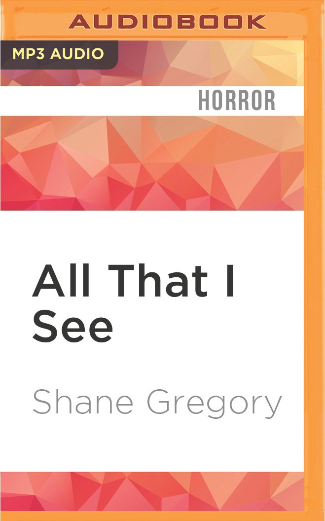 All That I See (King of Clayfield, Band 2) Horror & Mystery