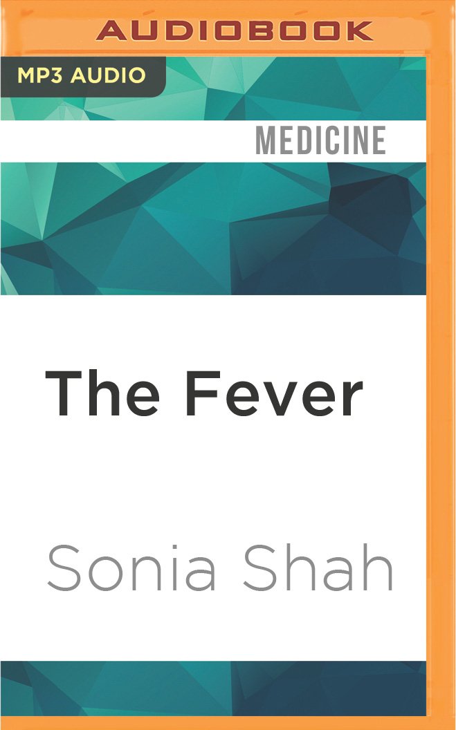 The Fever: Malaria Has Ruled Humankind for 500,000 Years Medicine