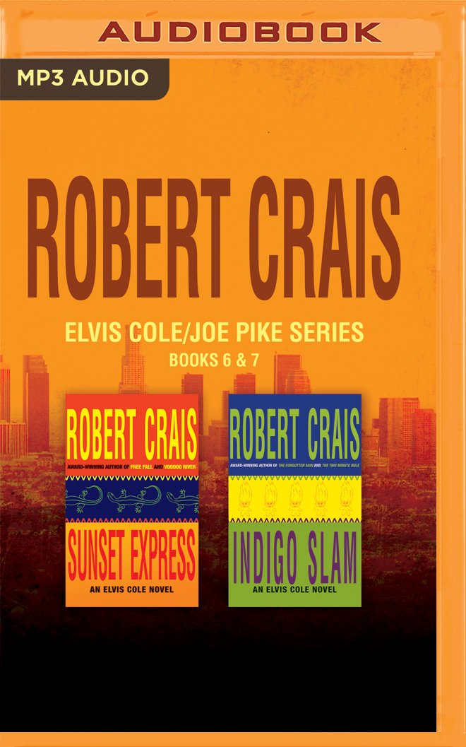 Robert Crais - Elvis Cole/Joe Pike Series: Books 6 & 7: Sunset Express & Indigo Slam Detective & CSI