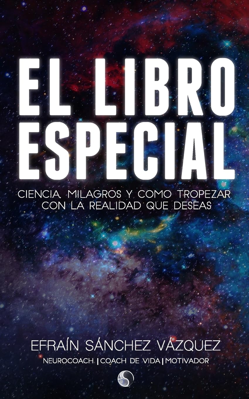 El Libro Especial: Ciencia, Milagros y como tropezar con la realidad que deseas Religion & Esotericism