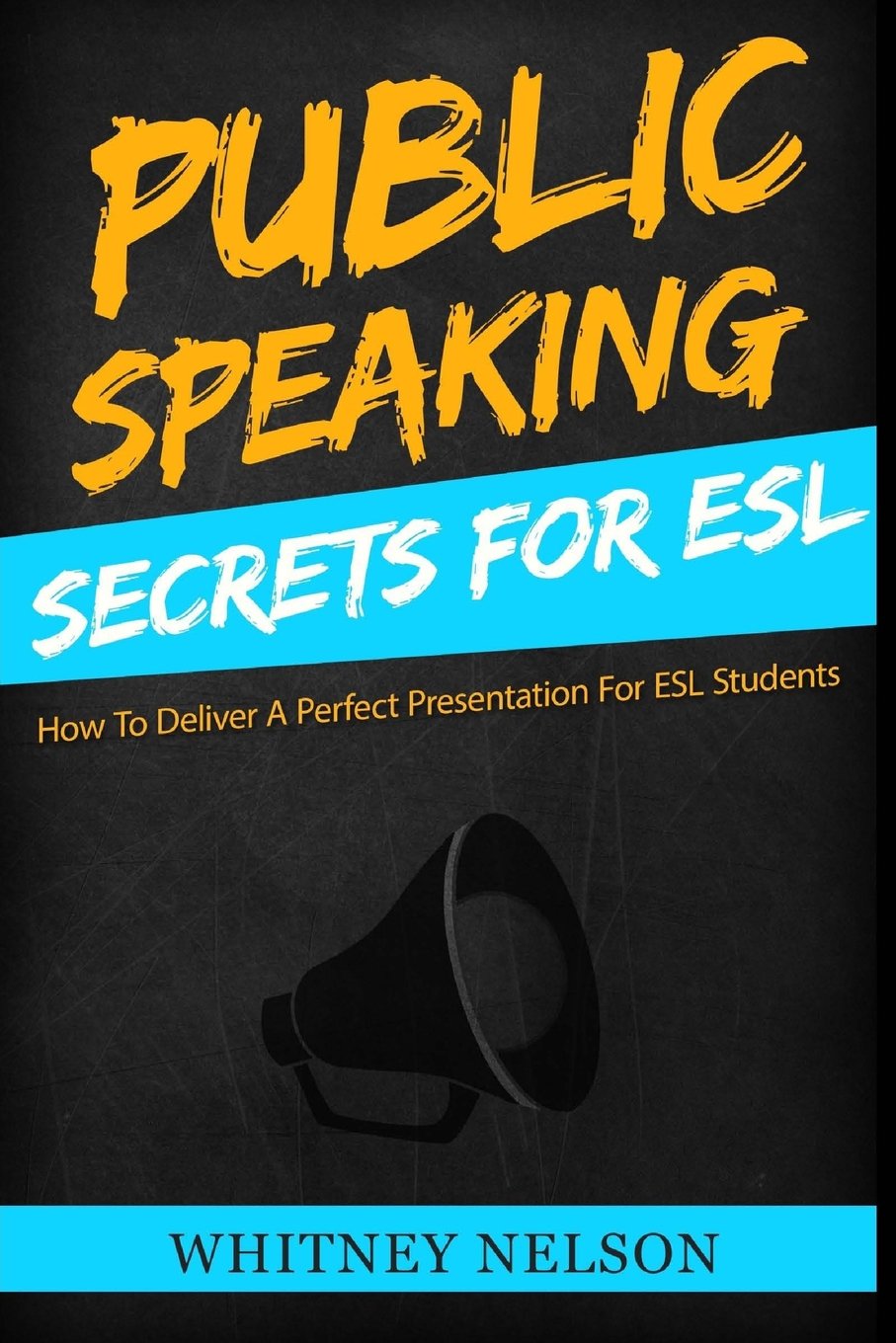 Public Speaking Secrets for ESL: How To Deliver A Perfect Presentation For ESL Students Business, Finance & Career