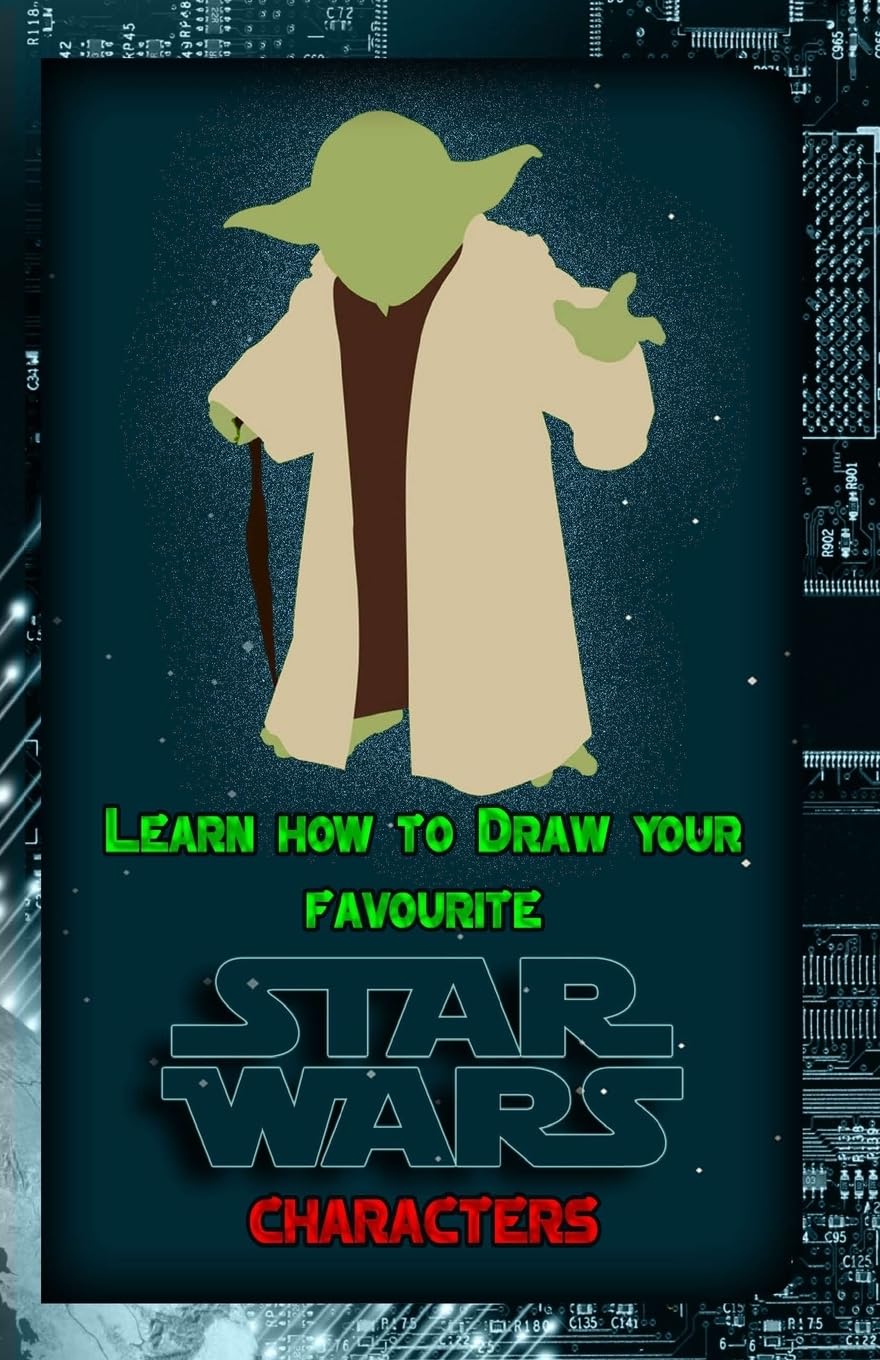 Learn How to Draw Your Favorite Star Wars Characters: Ultimate Guide to Drawing Famous Star Wars Characters Film, Art & Culture