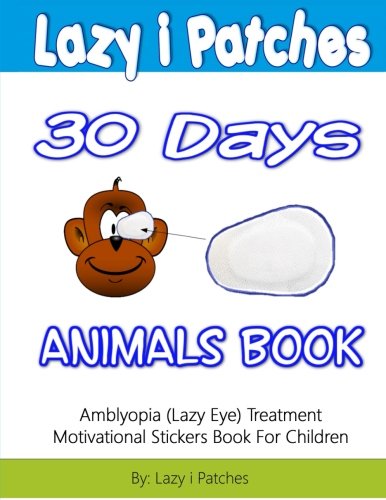 Lazy i Patches 30 Days Motivation For Children: Amblyopia (Lazy Eye) Treatment Motivation Sticker Book Psychology
