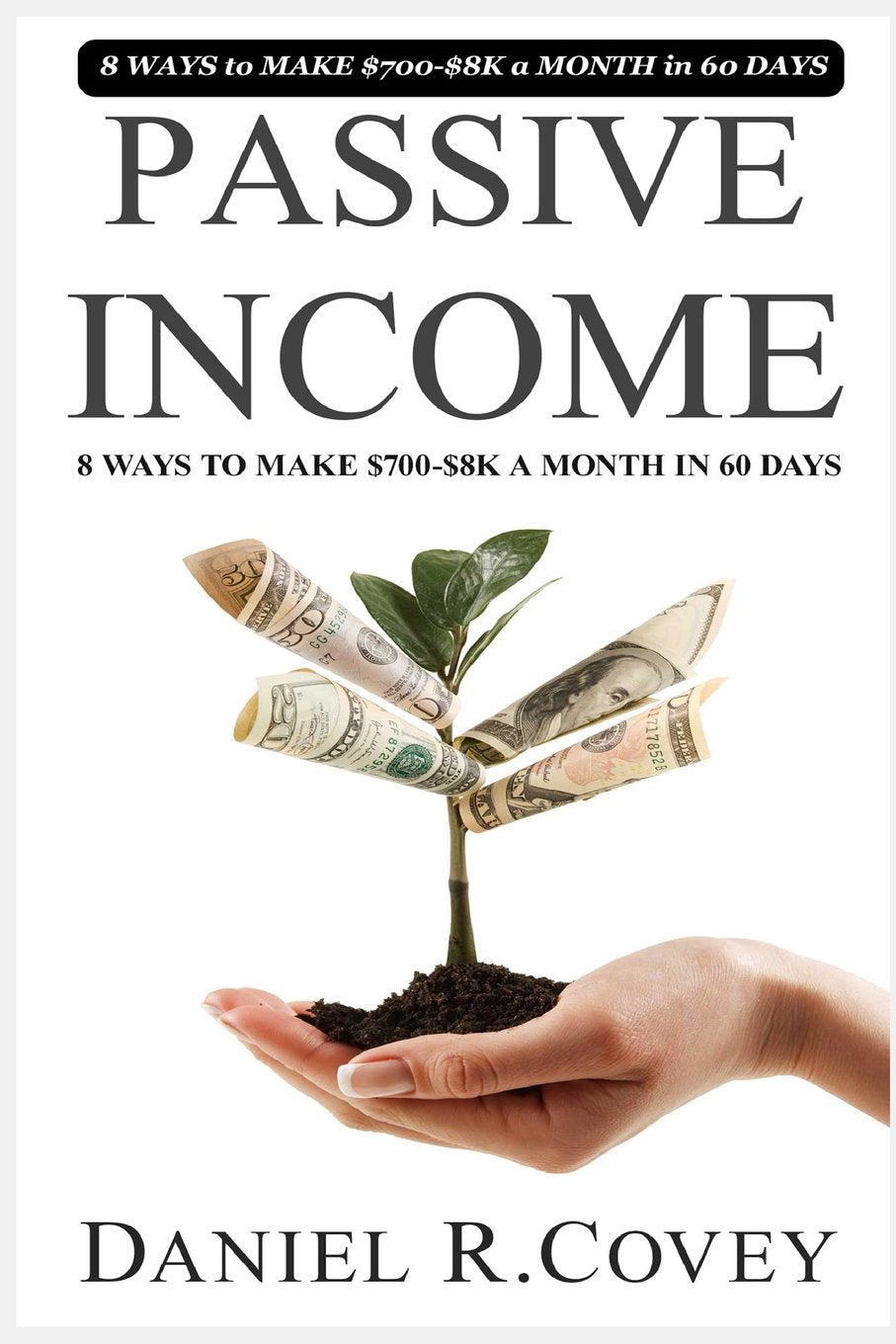 Passive Income: The Ultimate Guide to Make Passive Income and Start Your Own Business (passive income online, business plan, business tools, business ... money management, make money, Band 7) Business, Finance & Career